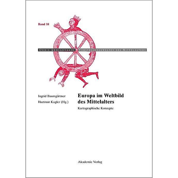 Europa im Weltbild des Mittelalters / Orbis Mediaevalis / Vorstellungswelten des Mittelalters Bd.10