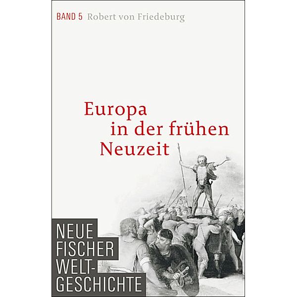 Europa in der frühen Neuzeit / Neue Fischer Weltgeschichte Bd.5, Robert von Friedeburg