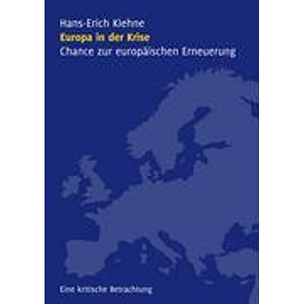 Europa in der Krise - Chance zur europäischen Erneuerung, Hans-Erich Kiehne