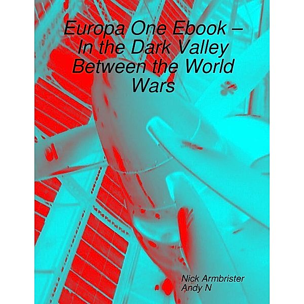 Europa One Ebook - In the Dark Valley Between the World Wars, Nick Armbrister, Andy N