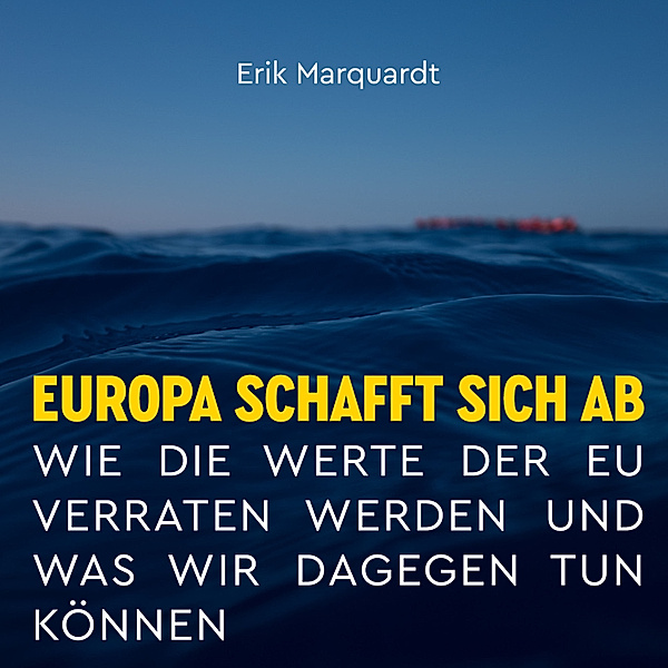 Europa schafft sich ab, Erik Marquardt