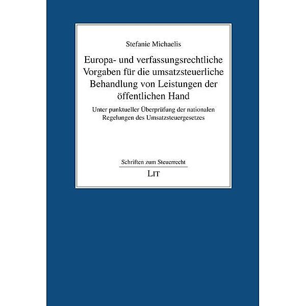 Europa- und verfassungsrechtliche Vorgaben für die umsatzsteuerliche Behandlung von Leistungen der öffentlichen Hand, Stefanie Michaelis