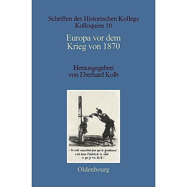 Europa vor dem Krieg von 1870 / Schriften des Historischen Kollegs Bd.10