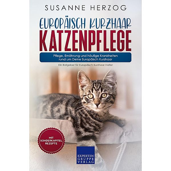 Europäisch Kurzhaar Katzenpflege - Pflege, Ernährung und häufige Krankheiten rund um Deine Europäisch Kurzhaar / Europäisch Kurzhaar Katzen Bd.3, Susanne Herzog