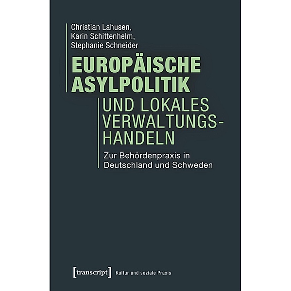 Europäische Asylpolitik und lokales Verwaltungshandeln / Kultur und soziale Praxis, Christian Lahusen, Karin Schittenhelm, Stephanie Schneider