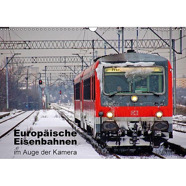Europäische Eisenbahnen im Auge der Kamera (Wandkalender 2018 DIN A3 quer), Ralf Roletschek