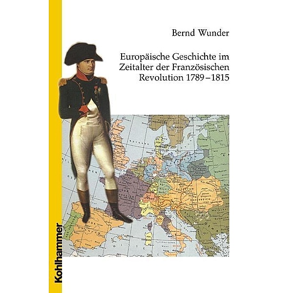 Europäische Geschichte im Zeitalter der Französischen Revolution 1789-1815, Bernd Wunder