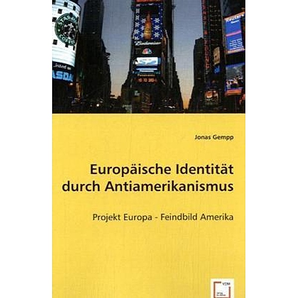 Europäische Identität durch Antiamerikanismus, Jonas Gempp