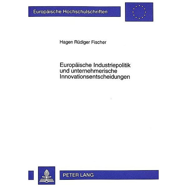 Europäische Industriepolitik und unternehmerische Innovationsentscheidungen, Hagen Fischer