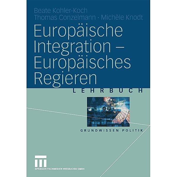 Europäische Integration - Europäisches Regieren / Grundwissen Politik, Beate Kohler-Koch, Thomas Conzelmann, Michèle Knodt