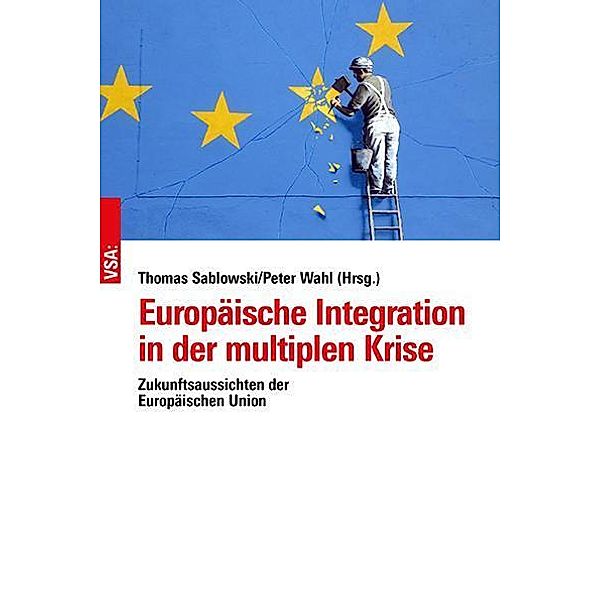 Europäische Integration in der multiplen Krise, Thomas Sablowski, Peter Wahl