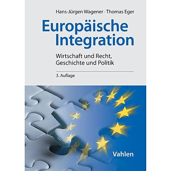 Europäische Integration / Vahlens Handbücher der Wirtschafts- und Sozialwissenschaften, Hans-Jürgen Wagener, Thomas Eger