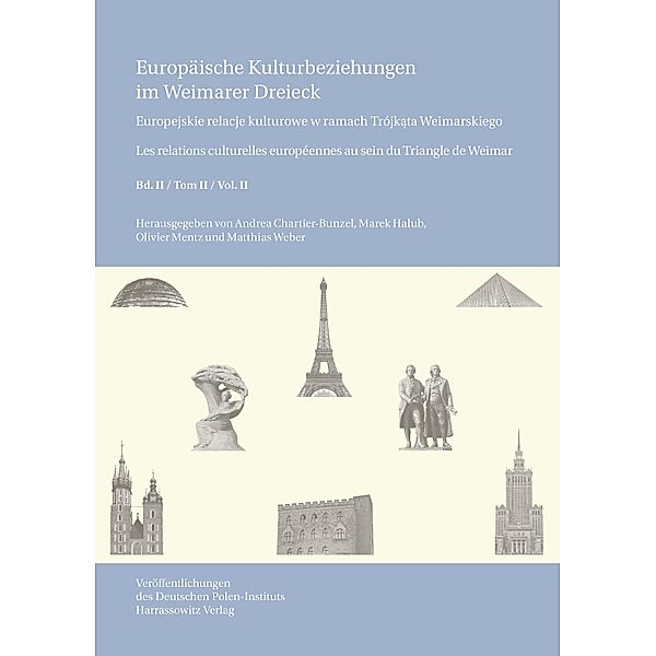 Europäische Kulturbeziehungen im Weimarer Dreieck /Europejskie relacje kulturowe w ramach Trójkata Weimarskiego / Les relations culturelles européennes au sein du Triangle de Weimar / Veröffentlichungen des Deutschen Polen-Instituts