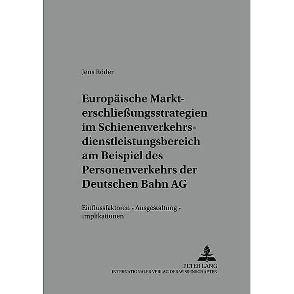 Europäische Markterschliessungsstrategien im Schienenverkehrsdienstleistungsbereich am Beispiel des Personenverkehrs der Deutschen Bahn AG, Jens Röder