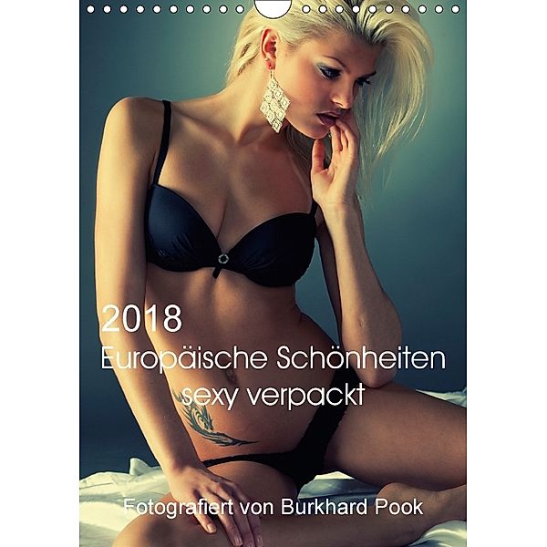 Europäische Schönheiten sexy verpackt (Wandkalender 2018 DIN A4 hoch) Dieser erfolgreiche Kalender wurde dieses Jahr mit, Burkhard