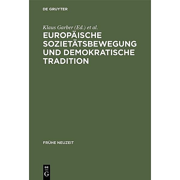 Europäische Sozietätsbewegung und demokratische Tradition / Frühe Neuzeit Bd.26/27