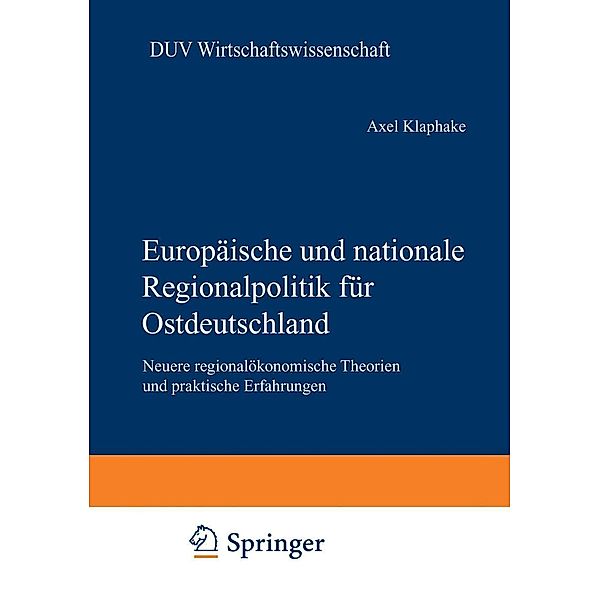 Europäische und nationale Regionalpolitik für Ostdeutschland / DUV Wirtschaftswissenschaft, Axel Klaphake