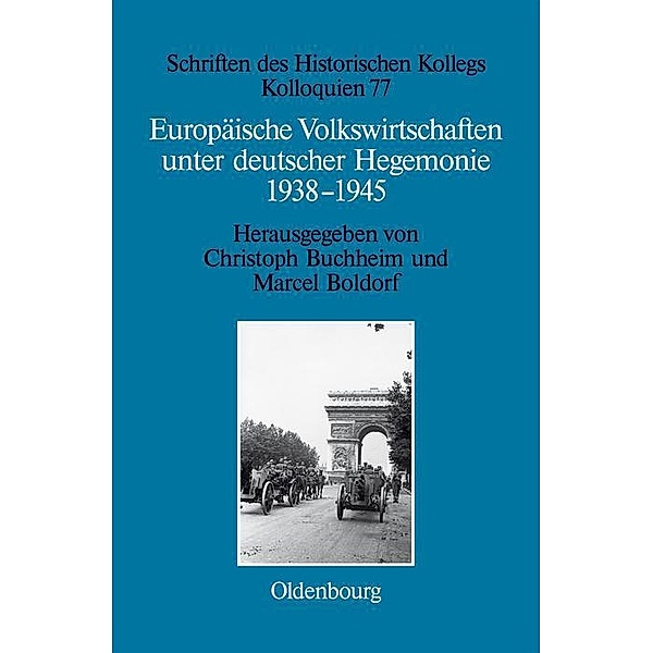 Europäische Volkswirtschaften unter deutscher Hegemonie / Schriften des Historischen Kollegs Bd.77