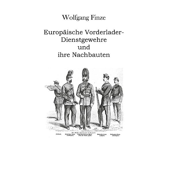 Europäische Vorderlader-Dienstgewehre und ihre Nachbauten, Wolfgang Finze