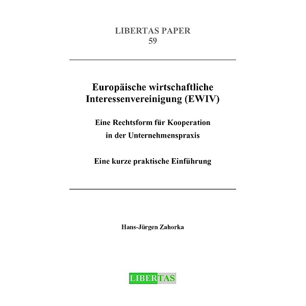 Europäische wirtschaftliche Interessenvereinigung (EWIV) / Libertas Paper Bd.59, Hans J Zahorka