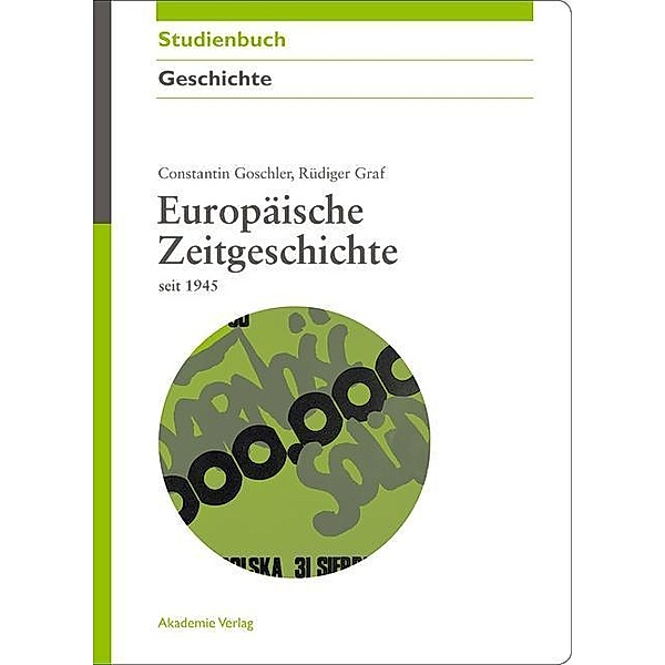 Europäische Zeitgeschichte seit 1945 / Akademie Studienbücher - Geschichte, Constantin Goschler, Rüdiger Graf