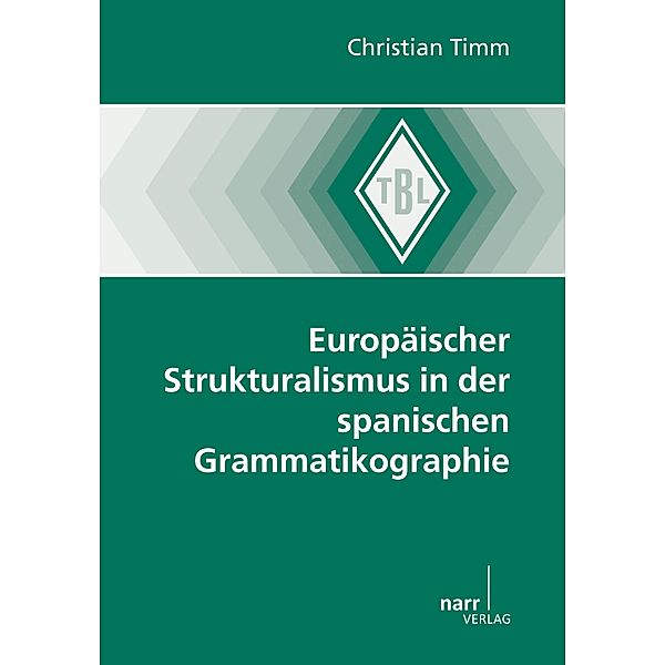 Europäischer Strukturalismus in der spanischen Grammatikographie / Tübinger Beiträge zur Linguistik (TBL) Bd.516, Christian Timm