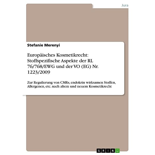 Europäisches Kosmetikrecht: Stoffspezifische Aspekte der RL 76/768/EWG und der VO (EG) Nr. 1223/2009, Stefanie Merenyi