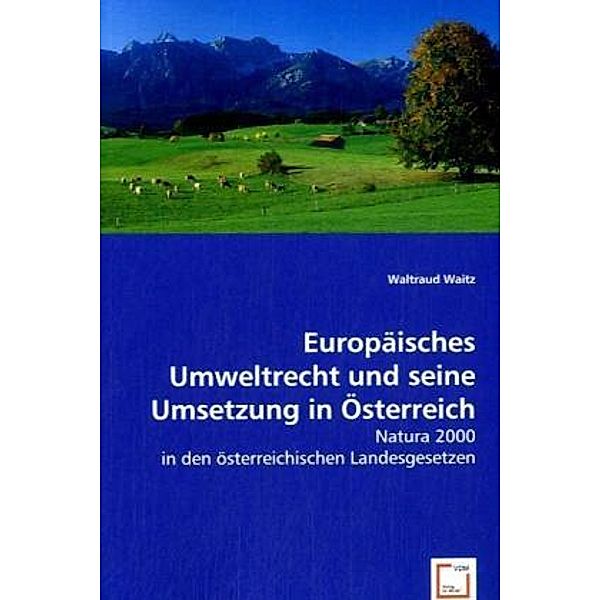 Europäisches Umweltrecht und seine Umsetzung in Österreich, Waltraud Waitz