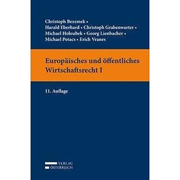 Europäisches und öffentliches Wirtschaftsrecht (f. Österreich), Christoph Bezemek, Harald Eberhard, Christoph Grabenwarter, Michael Holoubek, Georg Lienbacher, Michael Potacs, Erich Vranes