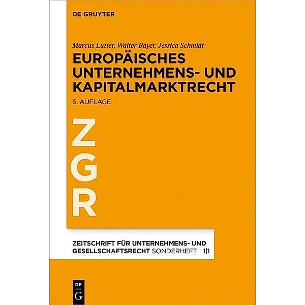 Europäisches Unternehmens- und Kapitalmarktrecht / Zeitschrift für Unternehmens- und Gesellschaftsrecht/ ZGR Sonderheft Bd.1/1, Marcus Lutter, Walter Bayer, Jessica Schmidt
