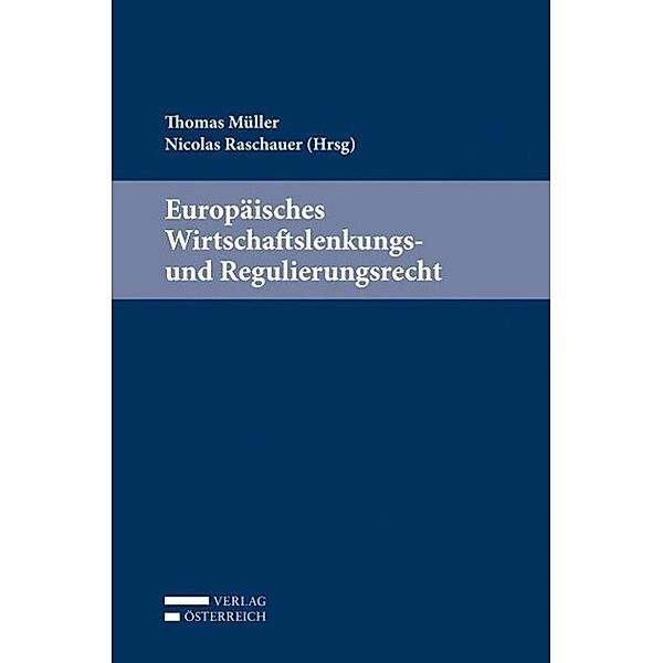 Europäisches Wirtschaftslenkungs- und Regulierungsrecht, Thomas Müller, Nicolas Raschauer