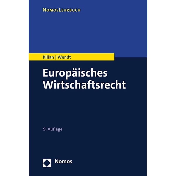 Europäisches Wirtschaftsrecht / NomosLehrbuch, Wolfgang Kilian, Domenik Henning Wendt