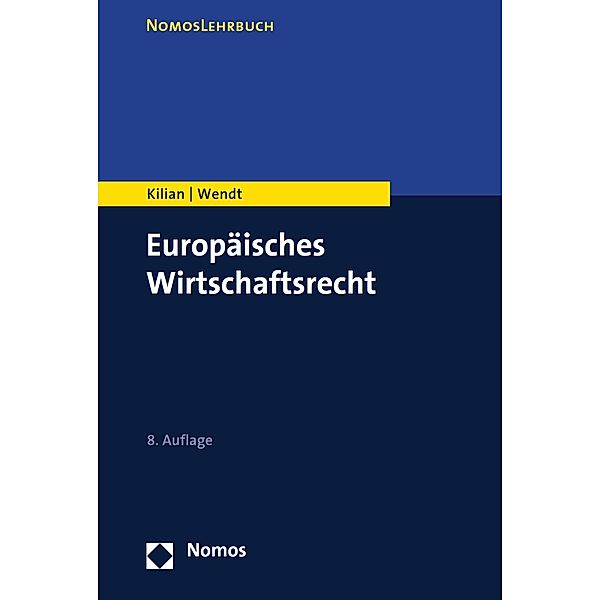Europäisches Wirtschaftsrecht / NomosLehrbuch, Wolfgang Kilian, Domenik Henning Wendt