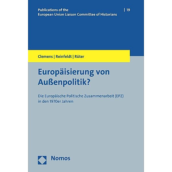 Europäisierung von Außenpolitik? / Veröffentlichungen der Historiker-Verbindungsgruppe bei der Europäischen Kommission - Publications of the European Union Liaison Committee of Historians Bd.19, Gabriele Clemens, Alexander Reinfeldt, Telse Rüter