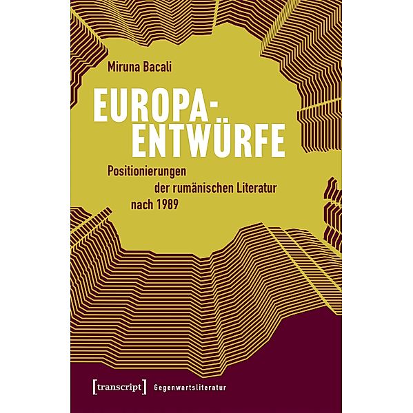 Europaentwürfe - Positionierungen der rumänischen Literatur nach 1989 / Gegenwartsliteratur Bd.5, Miruna Bacali