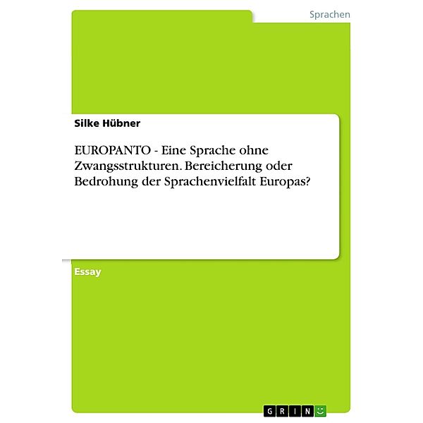 EUROPANTO - Eine Sprache ohne Zwangsstrukturen. Bereicherung oder Bedrohung der Sprachenvielfalt Europas?, Silke Hübner