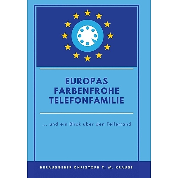 Europas farbenfrohe Telefonfamilie, Christoph T. M. Krause