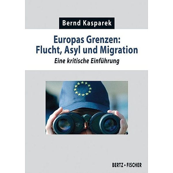 Europas Grenzen: Flucht, Asyl und Migration, Bernd Kasparek