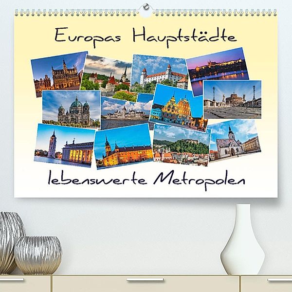 Europas Hauptstädte - lebenswerte Metropolen (Premium, hochwertiger DIN A2 Wandkalender 2023, Kunstdruck in Hochglanz), Gunter Kirsch