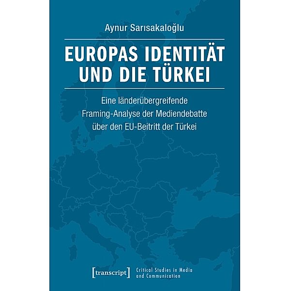 Europas Identität und die Türkei / Critical Studies in Media and Communication Bd.22, Aynur Sarisakaloglu