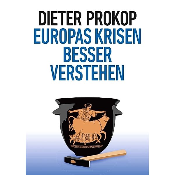 Europas Krisen besser verstehen, Dieter Prokop