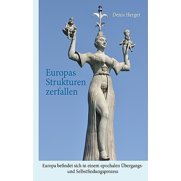 Europas Strukturen zerfallen, Denis Herger