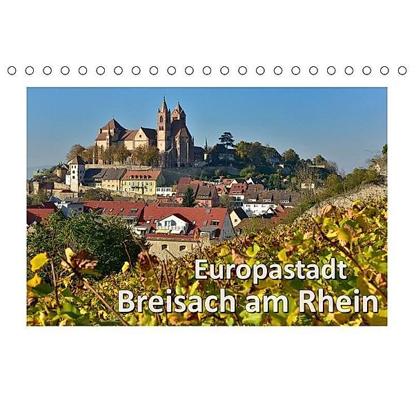 Europastadt Breisach am Rhein (Tischkalender 2017 DIN A5 quer), Dieter-M. Wilczek