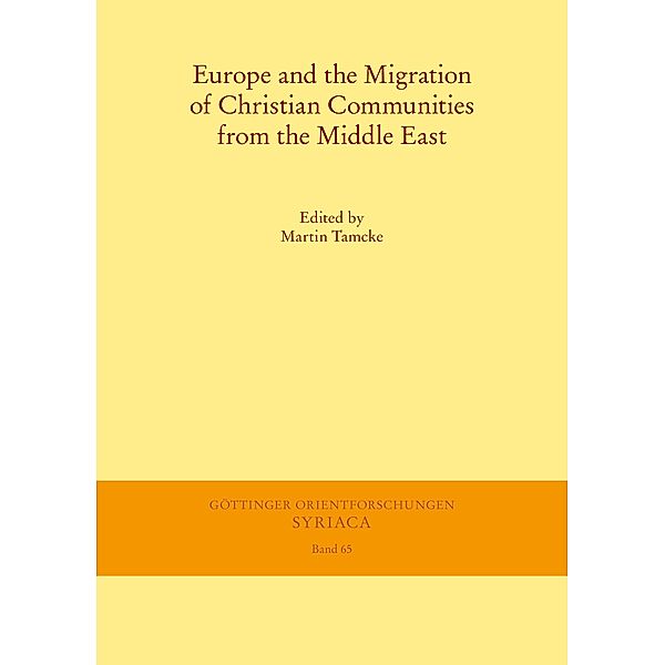 Europe and the Migration of Christian Communities from the Middle East / Göttinger Orientforschungen, I. Reihe: Syriaca Bd.65