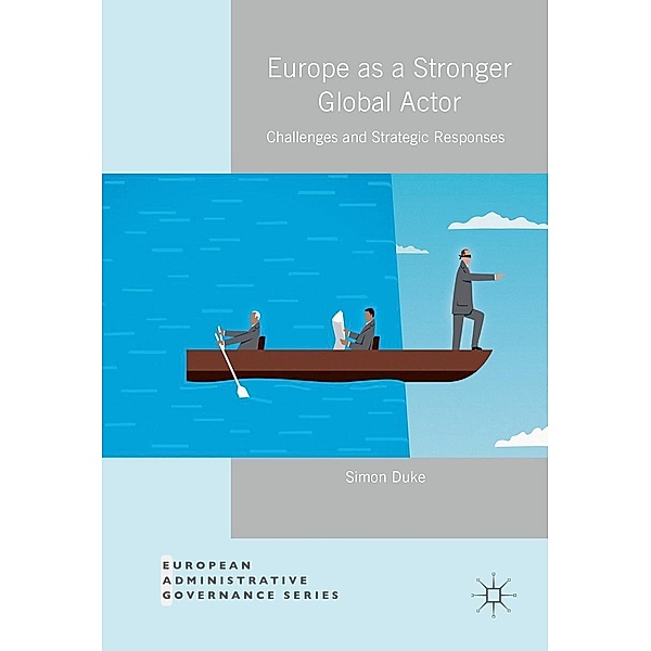 Europe as a Stronger Global Actor / European Administrative Governance, Simon Duke