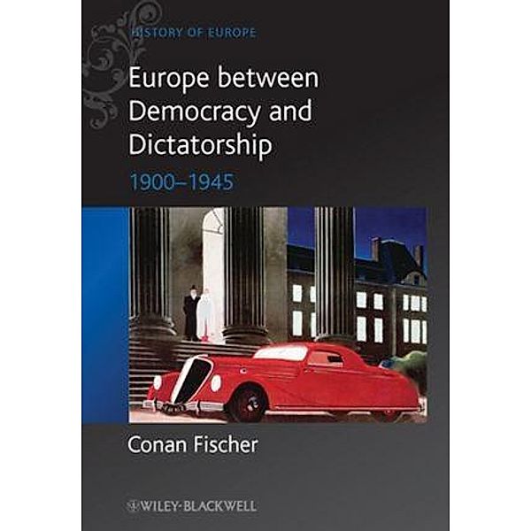 Europe between Democracy and Dictatorship / Blackwell History of Europe, Conan Fischer