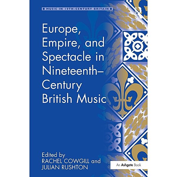 Europe, Empire, and Spectacle in Nineteenth-Century British Music, Rachel Cowgill, Julian Rushton
