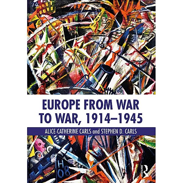 Europe from War to War, 1914-1945, Alice-Catherine Carls, Stephen D. Carls