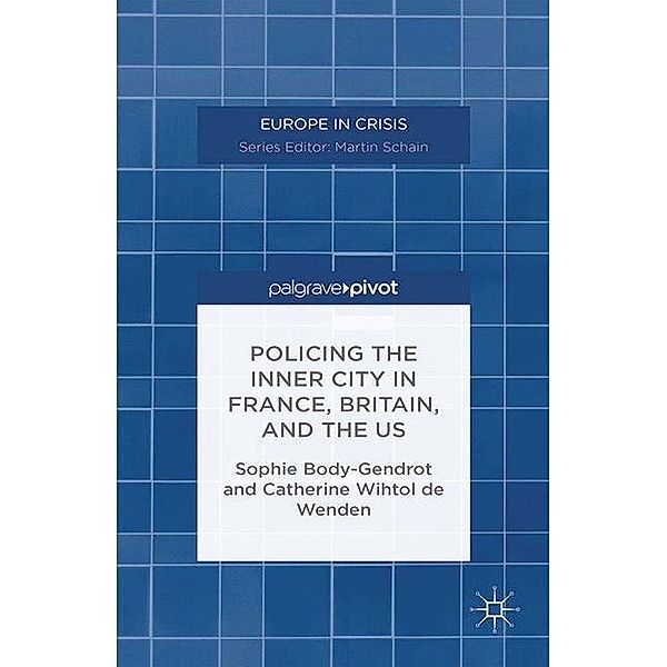 Europe in Crisis / Policing the Inner City in France, Britain, and the US, Sophie Body-Gendrot, Catherine Wihtol de Wenden