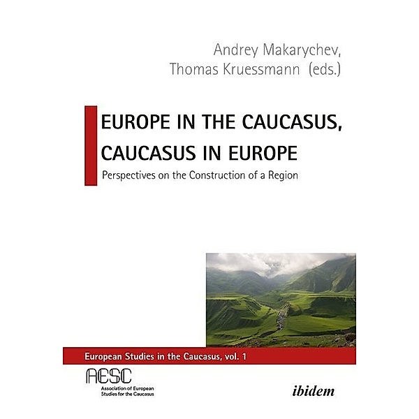 Europe in the Caucasus, Caucasus in Europe - Perspectives on the Construction of a Region, Thomas Krüssmann